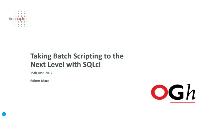 Slides preview: Taking Batch Scripting to the Next Level With SQLcl