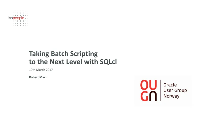 Slides preview: Taking Batch Scripting to the Next Level With SQLcl