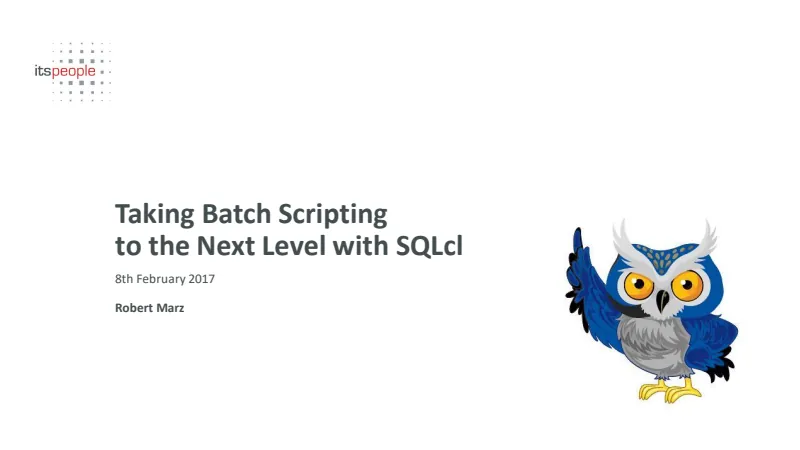 Slides preview: Taking Batch Scripting to the Next Level With SQLcl